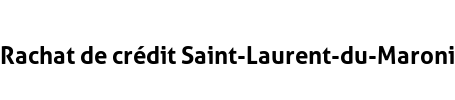 Rachat de crédit Saint-Laurent-du-Maroni